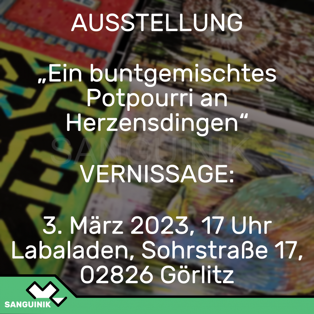 AUSSTELLUNG

"Ein buntgemischtes Potpourri an Herzensdingen" 

VERNISSAGE:

3. März 2023, 17 Uhr
Labaladen, Sohrstraße 17

02826 Görlitz